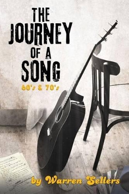 Journey of a Song 60's & 70's: The backstory of some of the most loved songs of the 60's & 70's by Warren Sellers 9780990319009