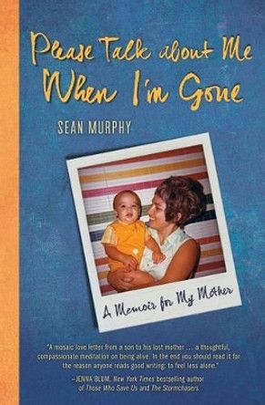 Please Talk about Me When I'm Gone: A Memoir for My Mother by Sean Murphy 9780989880503