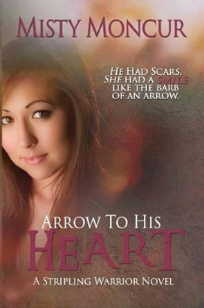 Arrow to His Heart by Misty Moncur 9780989895927