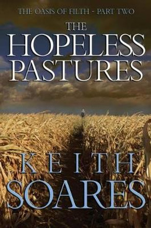 The Oasis of Filth - Part 2 - The Hopeless Pastures by Keith Soares 9780989948340