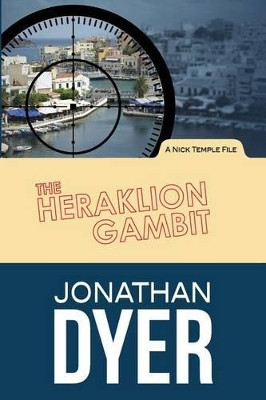 The Heraklion Gambit: A Nick Temple File by Jonathan Dyer 9780989981613