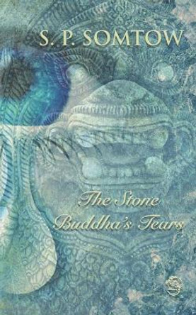 The Stone Buddha's Tears by S P Somtow 9780990014256