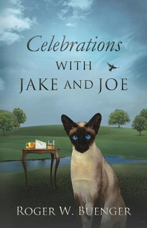 Celebrations with Jake and Joe by Roger W Buenger 9780990308058