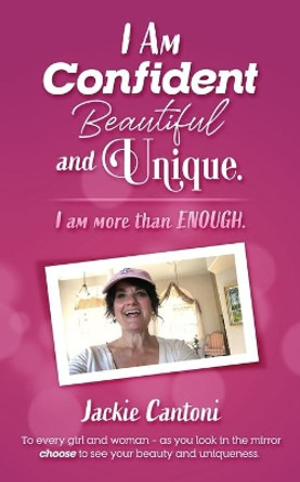 I Am Confident Beautiful and Unique. I Am More Than ENOUGH by Jackie Cantoni 9780990312888