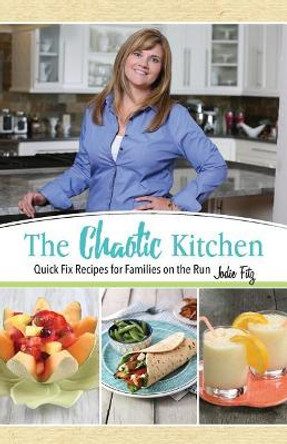 The Chaotic Kitchen: The Chaotic Kitchen by Jodie Fitz 9780990337386