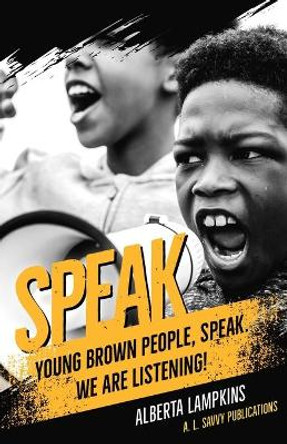 Speak Young Brown People, Speak. We Are Listening! by Alberta Lampkins 9780990380573