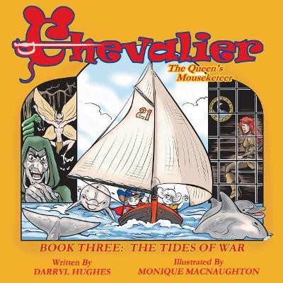Chevalier the Queen's Mouseketeer: The Tides of War (Fantasy Books for Kids/Fantasy Comic Books for Kids, Book Three) by Darryl Hughes 9780990393641