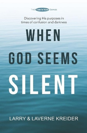 When God Seems Silent: Discovering His purposes in times of confusion and darkness by Laverne Kreider 9780990429319