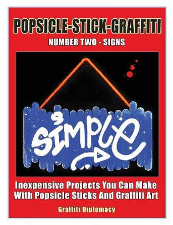 Popsicle-Stick-Graffiti/ Number Two/ Signs: Inexpensive Projects You Can Make with Popsicle Sticks and Graffiti Art by Graffiti Diplomacy 9780990438137