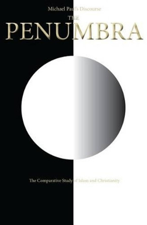 The Penumbra: Michael Paul's Discourse by Michael Paul 9780990428145