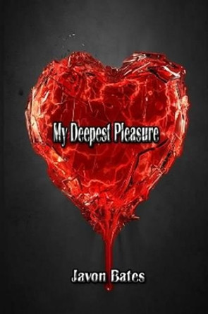 My Deepest Pleasure by Javon &quot;chief Network&quot; Bates 9780991058266