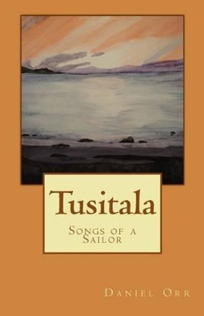 Tusitala: Songs of a Sailor by Daniel Orr 9780991195411