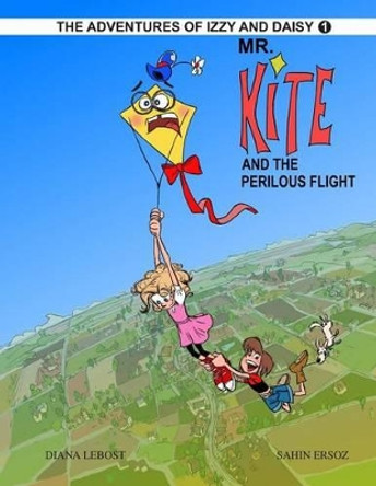 Mr. Kite And The Perilous Flight: Izzy And Daisy by Sahin Ersoz 9780991202355