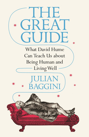 The Great Guide: What David Hume Teaches Us about Being Human and Living Well by Julian Baggini