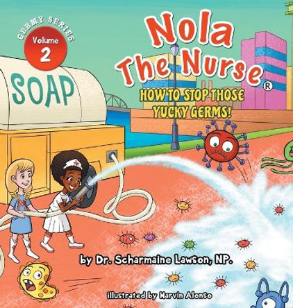 Nola The Nurse: How To Stop Those Yucky Germs by Dr Scharmaine Lawson 9780991240791