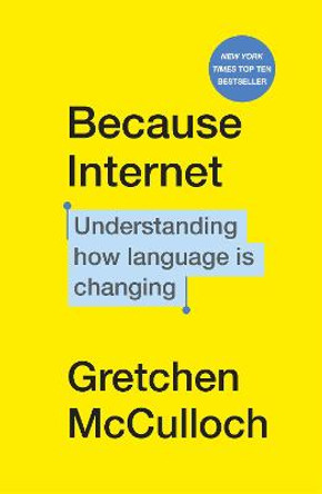 Because Internet: Understanding how language is changing by Gretchen McCulloch