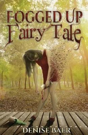 Fogged Up Fairy Tale by Denise Baer 9780991326839