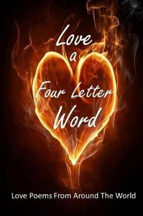 Love A Four Letter Word: Love Poems From Around The World by Creative Talents Unleashed 9780990500902