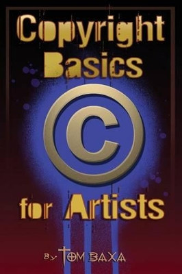 Copyright Basics for Artists by Tom Baxa 9780990507710