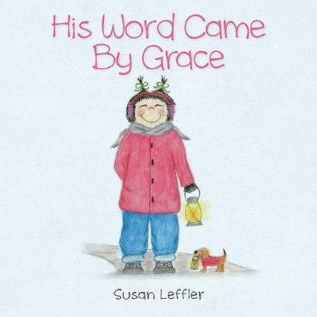 His Word Came by Grace by Susan Leffler 9780990624424