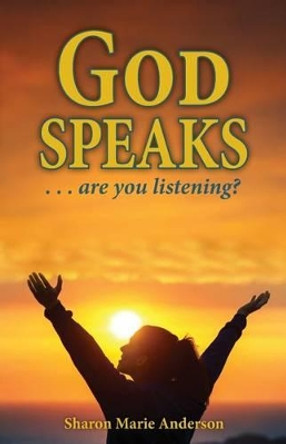 God Speaks: Are You Listening? by Sharon Marie Anderson 9780990741909