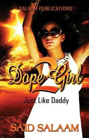 Dope Girl 2: Just Like Daddy by Sa'id Salaam 9780990749424