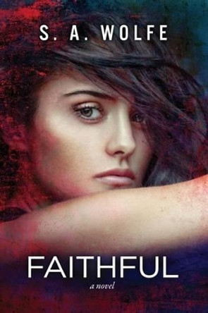 Faithful: (Fearsome Series Book 3) by S A Wolfe 9780990851219