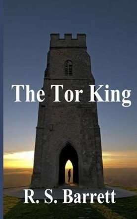 The Tor King by R S Barrett 9780990883302