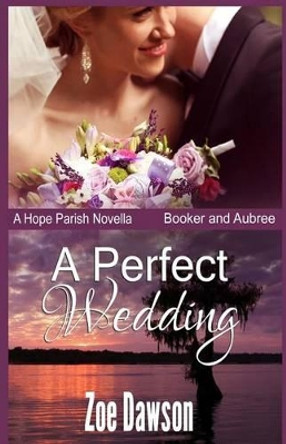 A Perfect Wedding by Zoe Dawson 9780990907572