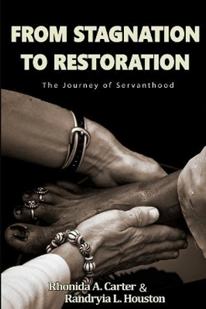 From Stagnation to Restoration: The Journey of Servanthood by Rhonida a Carter 9780991431434