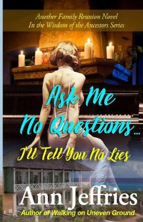 Ask Me No Questions...I'll Tell You No Lies by Ann Jeffries 9780991500383