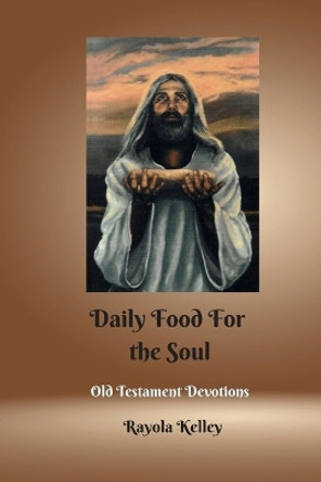 Daily Food for the Soul OT Book 1 by Rayola Kelley 9780991526109