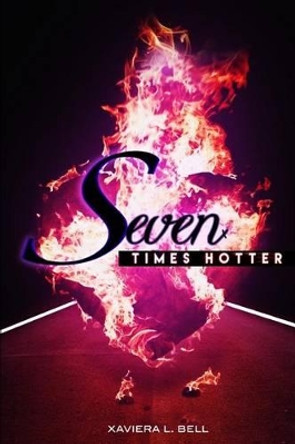 Seven Times Hotter: My Fiery Furnace Experience by Xaviera L Bell 9780991554126