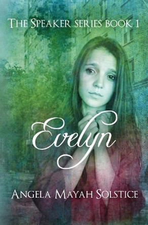 Evelyn: The Speaker Series by Angela Mayah Solstice 9780991609529