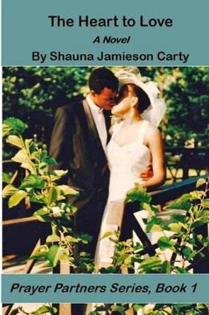 The Heart to Love by Shauna Jamieson Carty 9780991643394