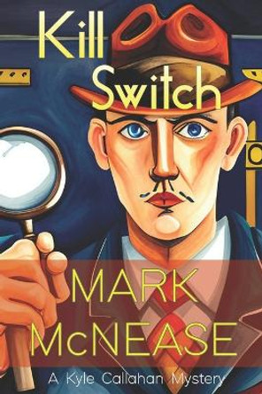 Kill Switch: A Kyle Callahan Mystery by Mark McNease 9780991627950