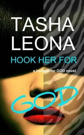 Hook Her for God: a hooked for God novel by Tasha Leona 9780991926107