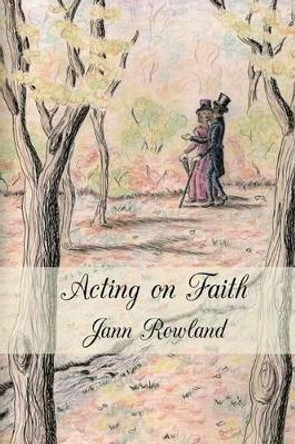 Acting on Faith by Jann M Rowland 9780992000004