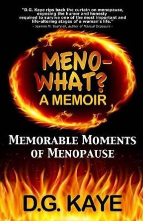 Meno-What? a Memoir: Memorable Moments of Menopause by D G Kaye 9780992097431