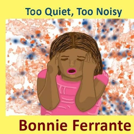 Too Quiet, Too Noisy by Bonnie Ferrante 9780992103781