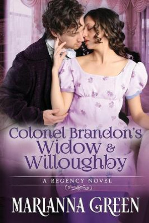 Colonel Brandon's Widow and Willoughby: A Jane Austen 'Sense and Sensibility' Variant Sequel by Marianna Green 9780992736118