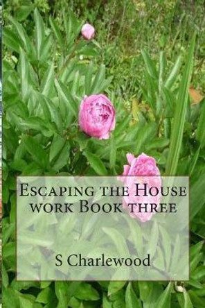 Escaping the House work Book three by Sylvia Charlewood 9780992925550