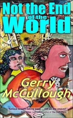Not the End of the World: A Comic Fantasy Novel, Set in the Not Too Distant Future by Gerry McCullough 9780992943271