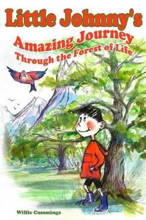 Little Johnny's Amazing Journey Through the Forest of Life by Wilfie Cummings 9780993147401