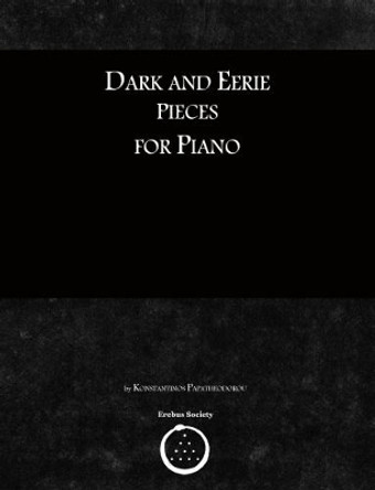 Dark and Eerie Pieces for Piano by Konstantinos Papatheodorou 9780993328428