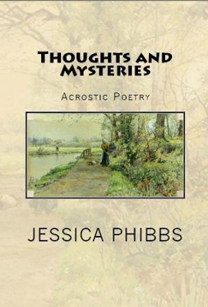 Thoughts and Mysteries: Acrostic Poetry by Jessica Phibbs 9780993395741