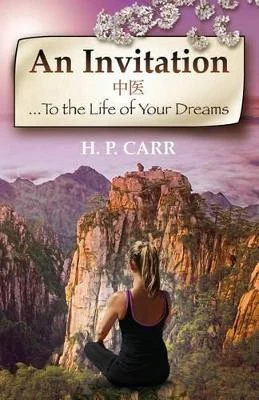 An Invitation: ...To the Life of Your Dreams by H P Carr 9780993487941