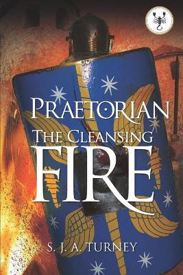 Praetorian: The Cleansing Fire by S.J.A Turney 9780993555275