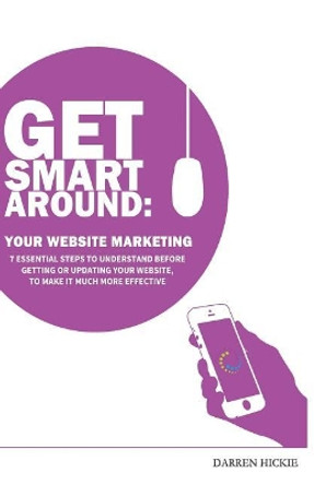 Get Smart Around Your Website Marketing by Darren Hickie 9780993558405