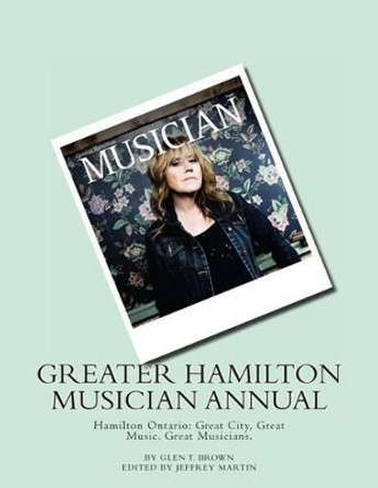 Greater Hamilton Musician Annual: Great City, Great Music. Great Musicians. by Cormac Figgis 9780993618604